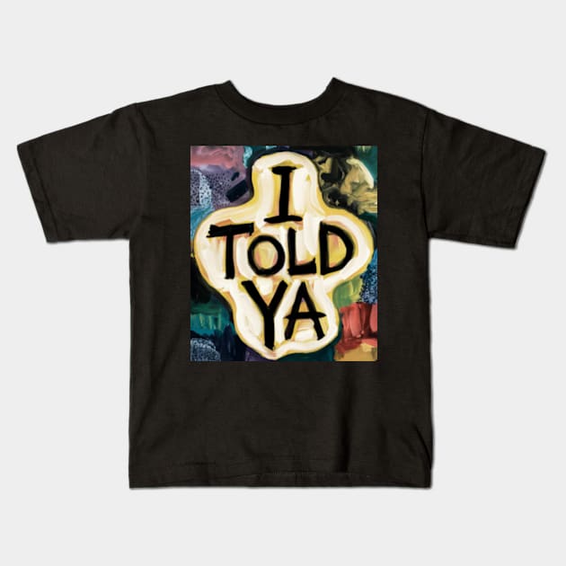I told ya u Kids T-Shirt by TshirtMA